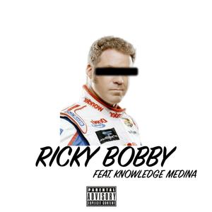 Ricky Bobby (feat. Knowledge Medina) [Explicit]