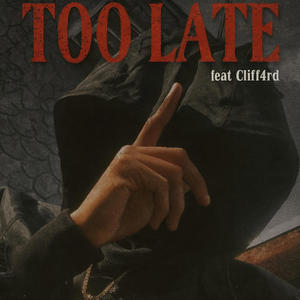 Too Late (feat. Cliff4rd) (Explicit)