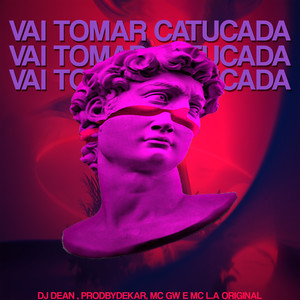 VAI TOMAR CATUCADA (Explicit)