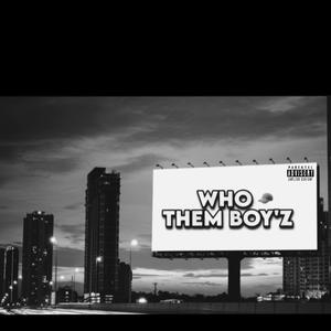 Who Them Boy'Z (Explicit)