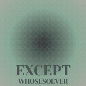 Except Whosesoever