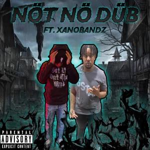 NÖT NÖ DÜB (feat. XanoBandz) [Explicit]