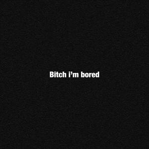 ***** i'm bored (Explicit)
