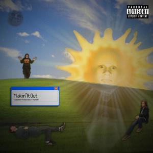 Makin' It Out (feat. PATIENT XERO & The MONT) (Explicit)