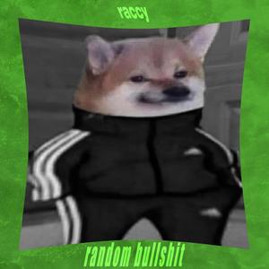 random bullshit (Explicit)
