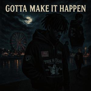Gotta Make It Happen (Explicit)