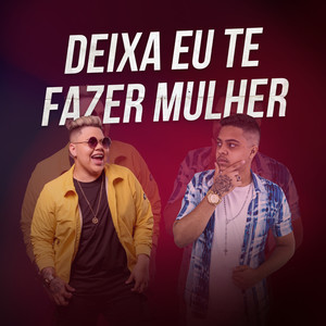 Deixa Eu Te Fazer Mulher (feat. MC Rogerinho)