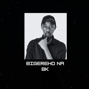 Bigereho na BK (Explicit)