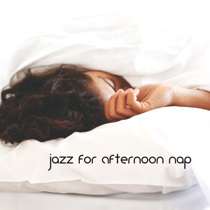 Jazz for Afternoon Nap: Music to Help You Relax and Take A Nap