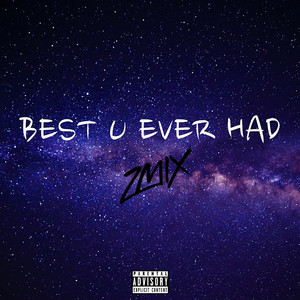 Best U Ever Had (Zmix|Explicit)