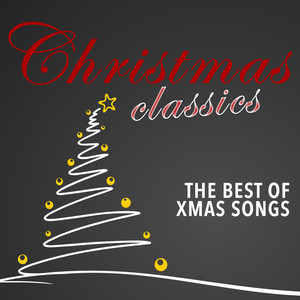 CHRISTMAS CLASSICS - THE BEST OF XMAS SONGS