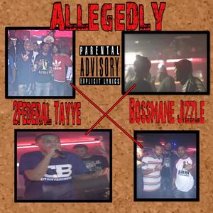 Allegedly (feat. Bossmane Jizzle) [Explicit]