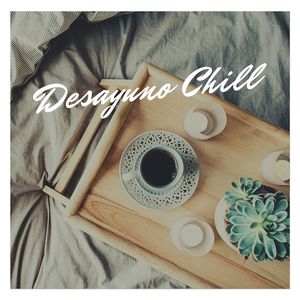 Desayuno Chill: Música para Despertar con Buen Humor, Beber un Café y Empezar con Energía