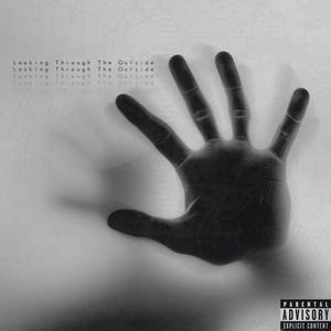 LOOKING THROUGH THE OUTSIDE (Explicit)