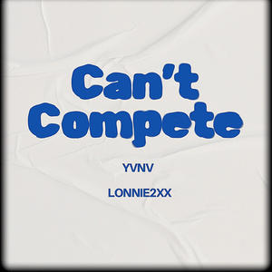 Can't Compete (feat. Lonnie2xx) (Explicit)