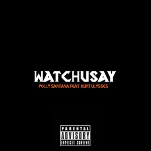 Watchusay (feat. Kurt Ulysses) [Explicit]