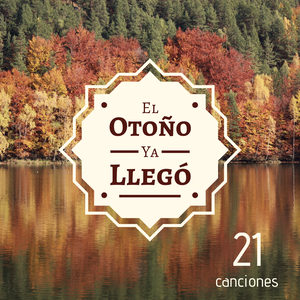 El Otoño Ya Llegó: 21 Canciones - El Fondo de Música Perfecto para Relajarse y Disfrutar de la Estación de Otoño