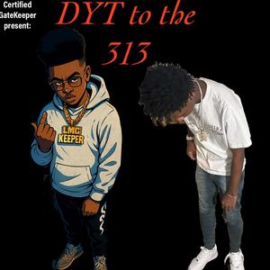 DYT to the 313 (feat. DTO Dane) (Explicit)