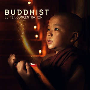 Buddhist Better Concentration - Deep Harmony, Ambient Study Music, Reduce Stress, Mantra, Relaxation Songs for Full Concentration, Inner Silence, Meditation Therapy, Focus Melodies