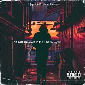 No One Believes In Me (feat. NF Young Wiz) [Explicit]