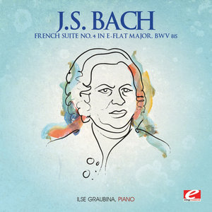 J.S. Bach: French Suite No. 4 in E-Flat Major, BWV 815 (Digitally Remastered)