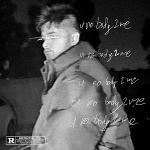 u no body 2 me (Explicit)