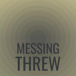 Messing Threw
