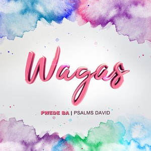 Pwede Ba ("Wagas" Theme Song)