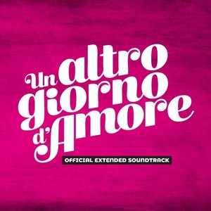 Un Altro Giorno D'Amore (Official Extended Soundtrack)