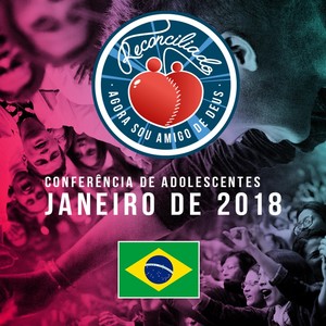 Reconciliado, Agora Sou Amigo de Deus (Conferência de Adolescentes Janeiro de 2018)