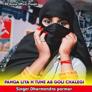 Panga Liya H Tune Ab Goli Chalegi