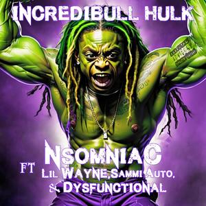 Incredibull Hulk (feat. Lil Wayne, Sammi Auto & The Dysfunctional One) [Explicit]