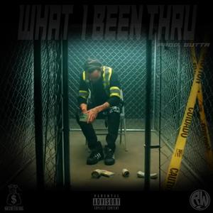 What I Been Thru (Explicit)