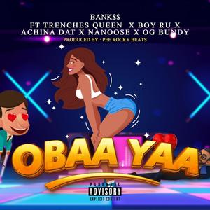OBAA YAA (feat. TRENCHES QUEEN, BOY RU, ACHINA DAT, NANOOSE & OG BUNDY) [Explicit]