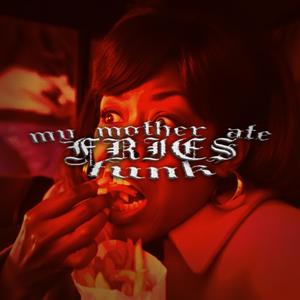 MY MOTHER ATE FRIES FUNK (feat. l0xd8) (Explicit)