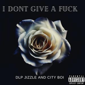 I Don't Give A ****(feat. Jizzle & City Boi) (Explicit)