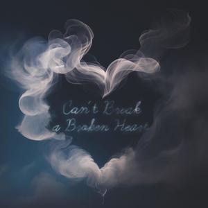 Can't Break A Broken Heart (Explicit)