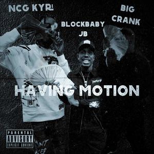 Having Motion (feat. Kyri & BlockBabyJb) [Explicit]