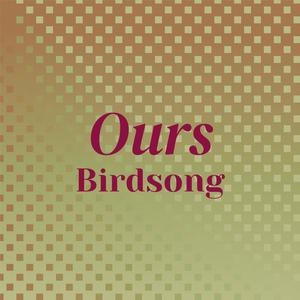 Ours Birdsong