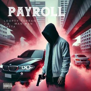 PAYROLL (feat. LOOPTY, YATTA, MAN-MAN, J.B. & TORRANT) [Explicit]