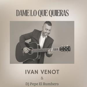 Ivan Venot - Dame Lo Que Quieras