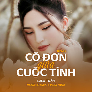 Cô Đơn Giữa Cuộc Tình (Remix)