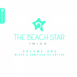 The Beach Star Hotel Ibiza Volume One: Compiled & Mixed by Antton