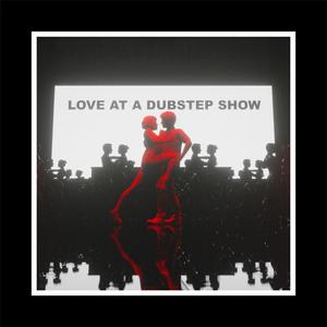 Love at a Dubstep Show