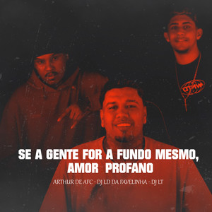 SE A GENTE FOR A FUNDO MESMO, Amor Profano (Explicit)