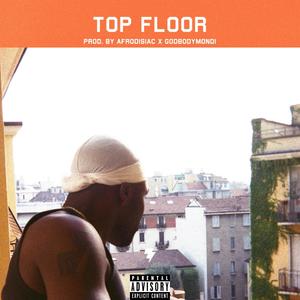 Top Floor (feat. Afrodisiac & GodBodyMondi) [Explicit]