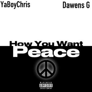 How You Want Peace (feat. Dawens G) [Explicit]