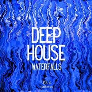 Deep-House Waterfalls, Vol. 3 (Explicit)