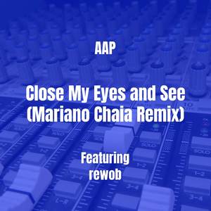 Close My Eyes and See (Mariano Chaia Remix) [Explicit]
