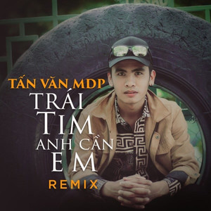 Trái Tim Anh Cần Em (Remix)